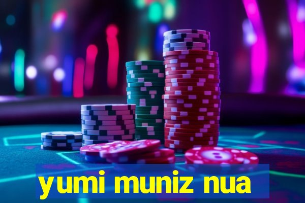 yumi muniz nua